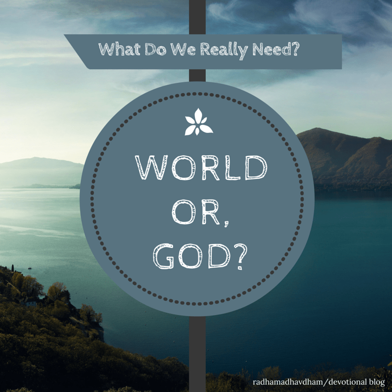 What Do We Really Need-World Or, God
